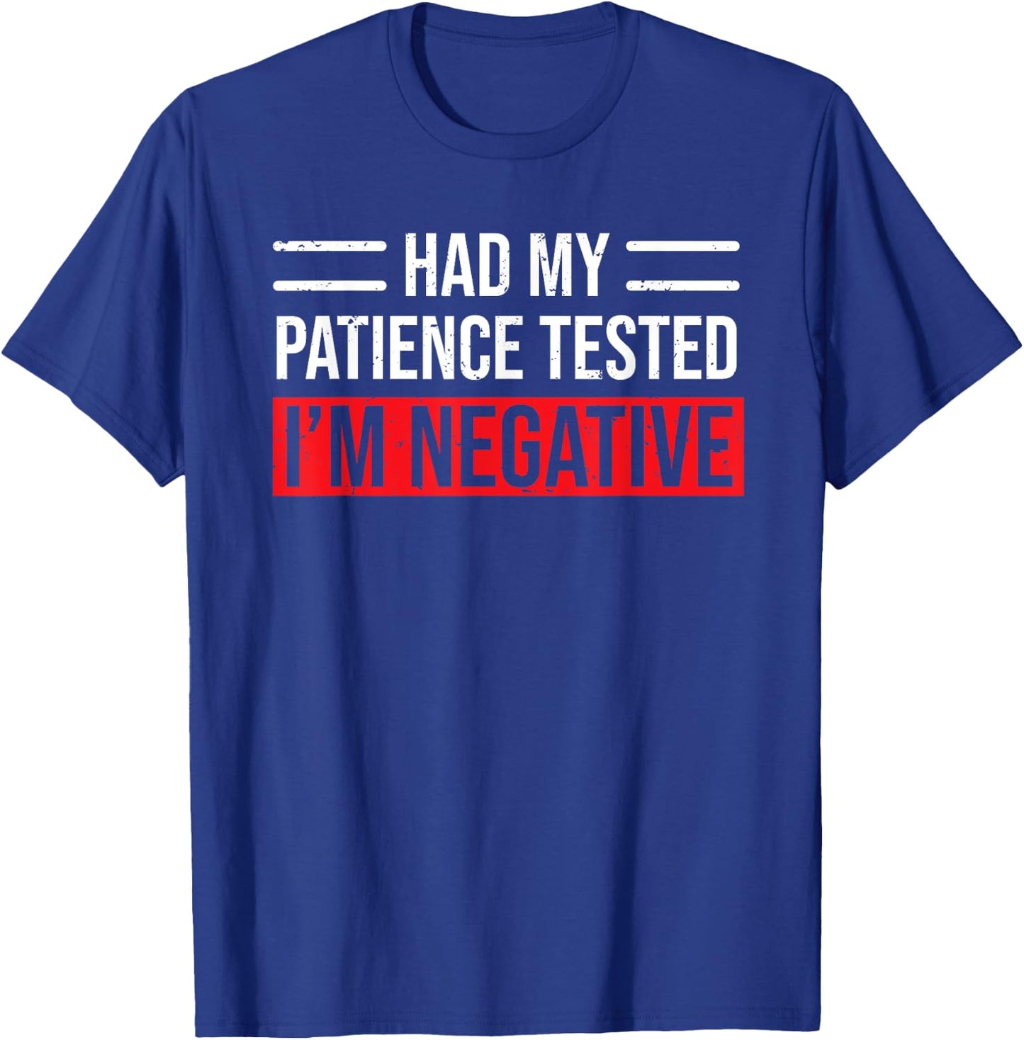 Had My Patience Tested I'm Negative Funny Sarcastic T-Shirt - T-Shirt | Royal
