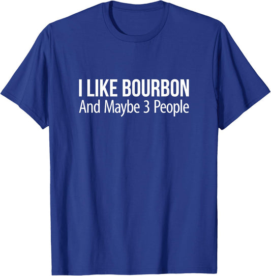 I Like Bourbon And Maybe 3 People T-Shirt - T-Shirt | Royal