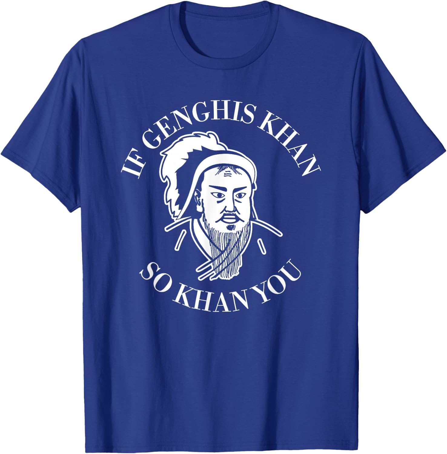 If Genghis Khan So Khan You Funny Motivation T-Shirt - T-Shirt | Royal