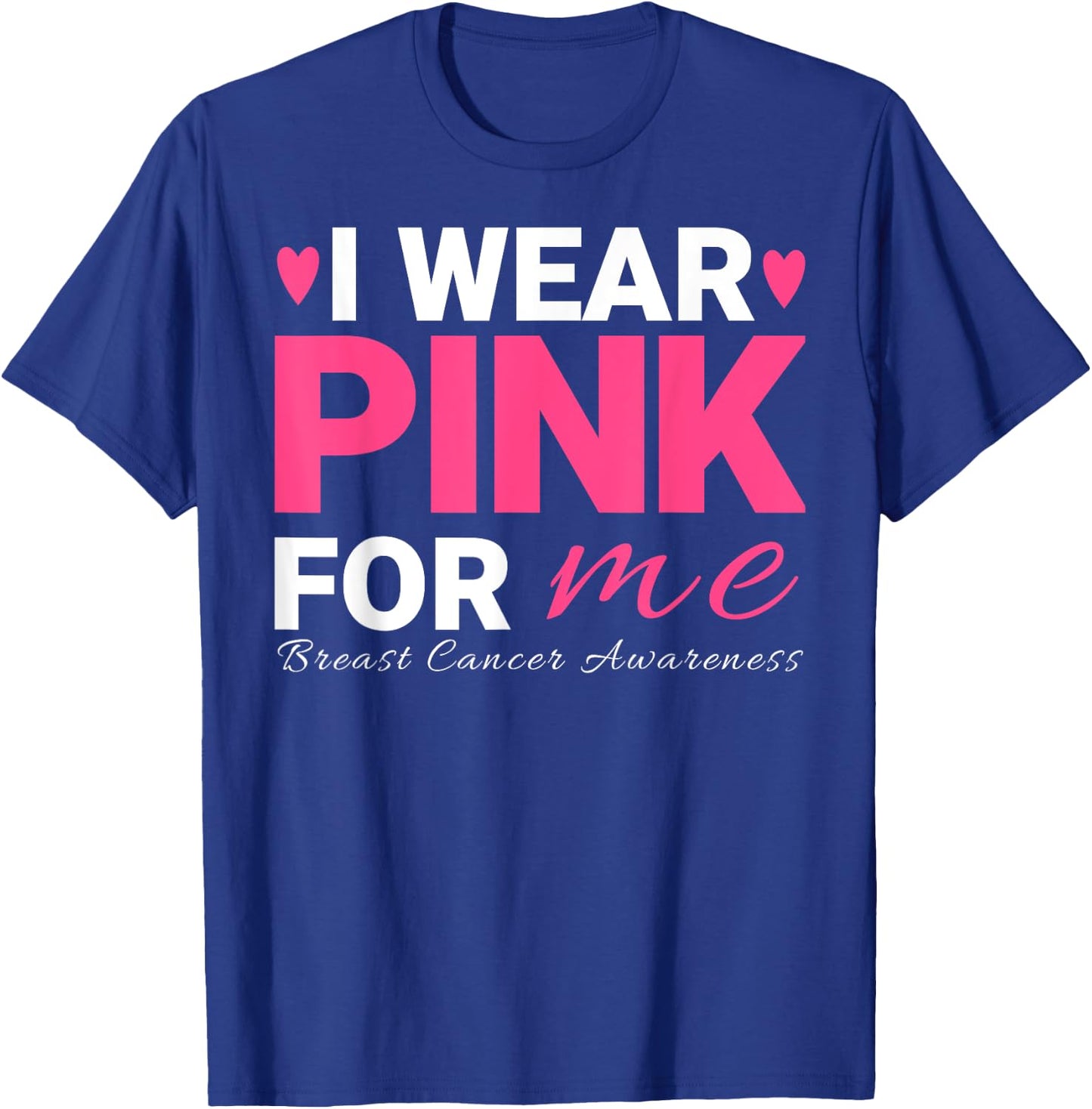 I Wear Pink For Me Breast Cancer Awareness T-Shirt - T-Shirt | Royal