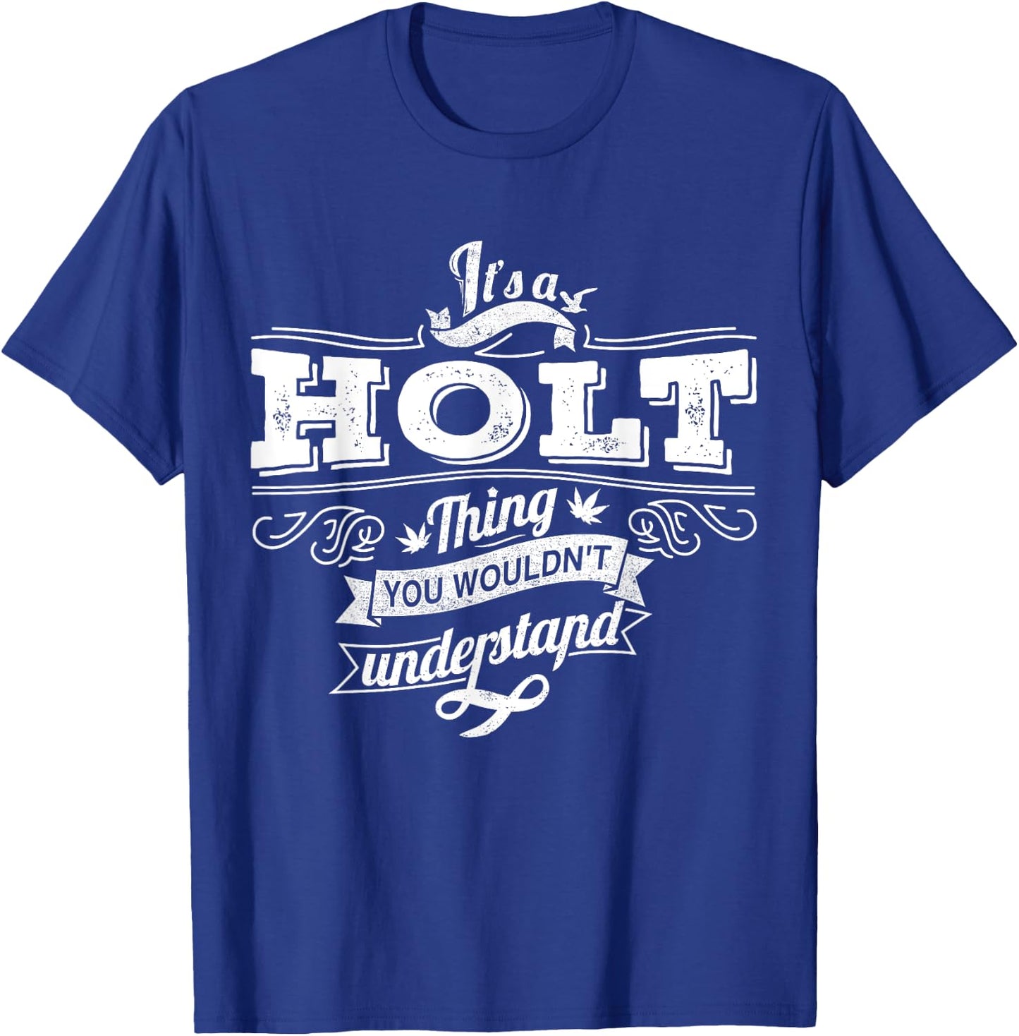 It's A HOLT Thing You Wouldn't Understand Family Name T-Shirt - T-Shirt | Royal