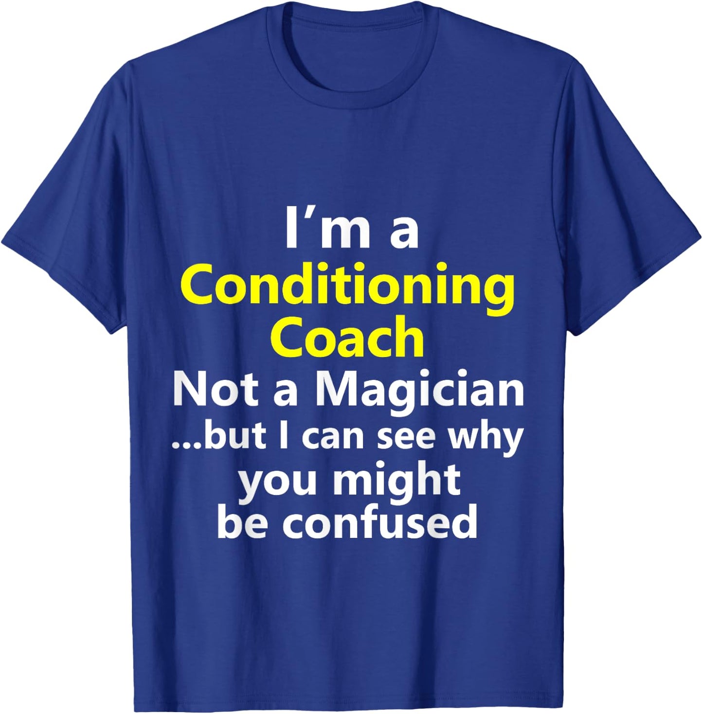 Funny Conditioning Coach Job Career Strength Gym Workout T-Shirt - T-Shirt | Royal