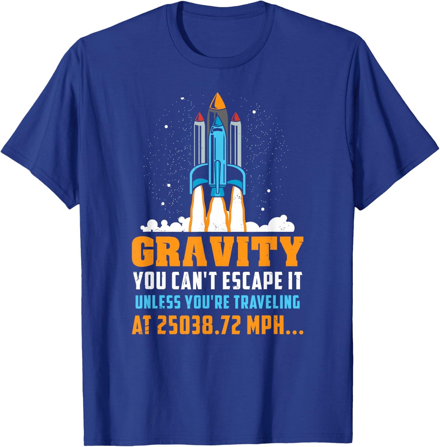 Funny Space Rocket Science Gravity You Can't Escape It T-Shirt - T-Shirt | Royal