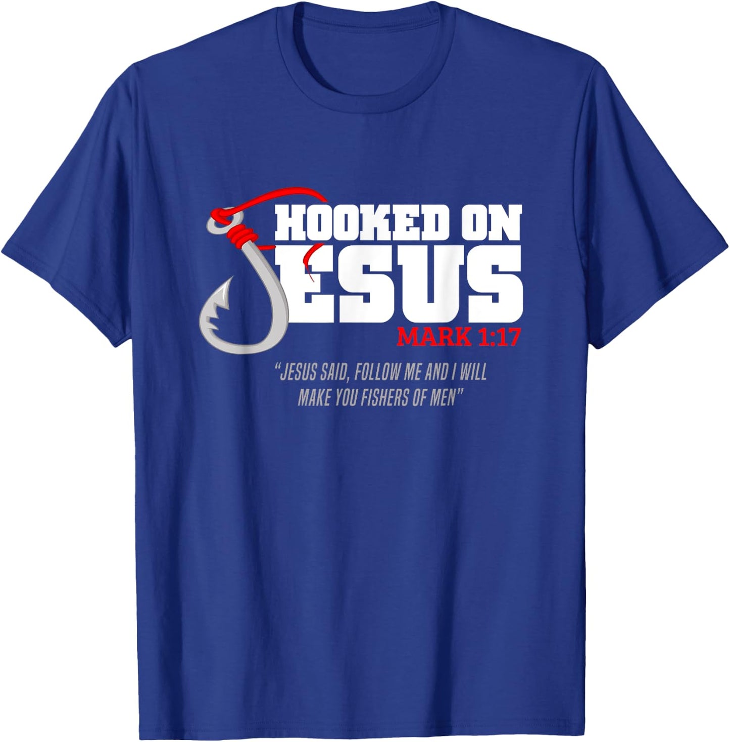 Hooked On Jesus Mark 1:17 Religious Bible Verse - Fishermen T-Shirt - T-Shirt | Royal