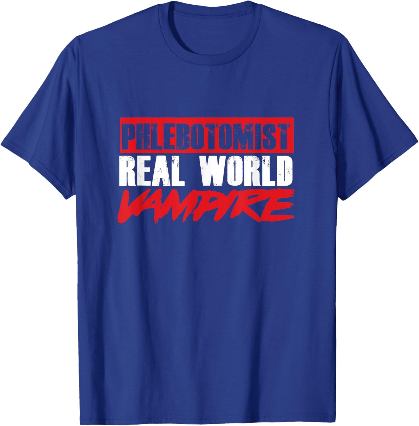 Phlebotomy Phlebologist Real World Vampire Bloodsucker Gift T-Shirt - T-Shirt | Royal