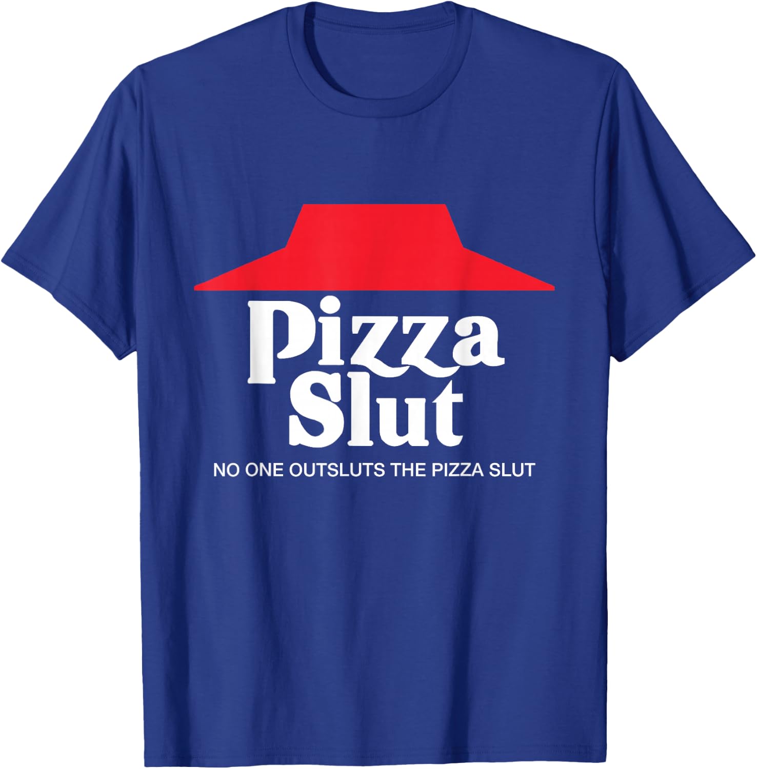 Pizza Slut - No One Outpizzas The Slut - Funny Pizza T-Shirt - T-Shirt | Royal