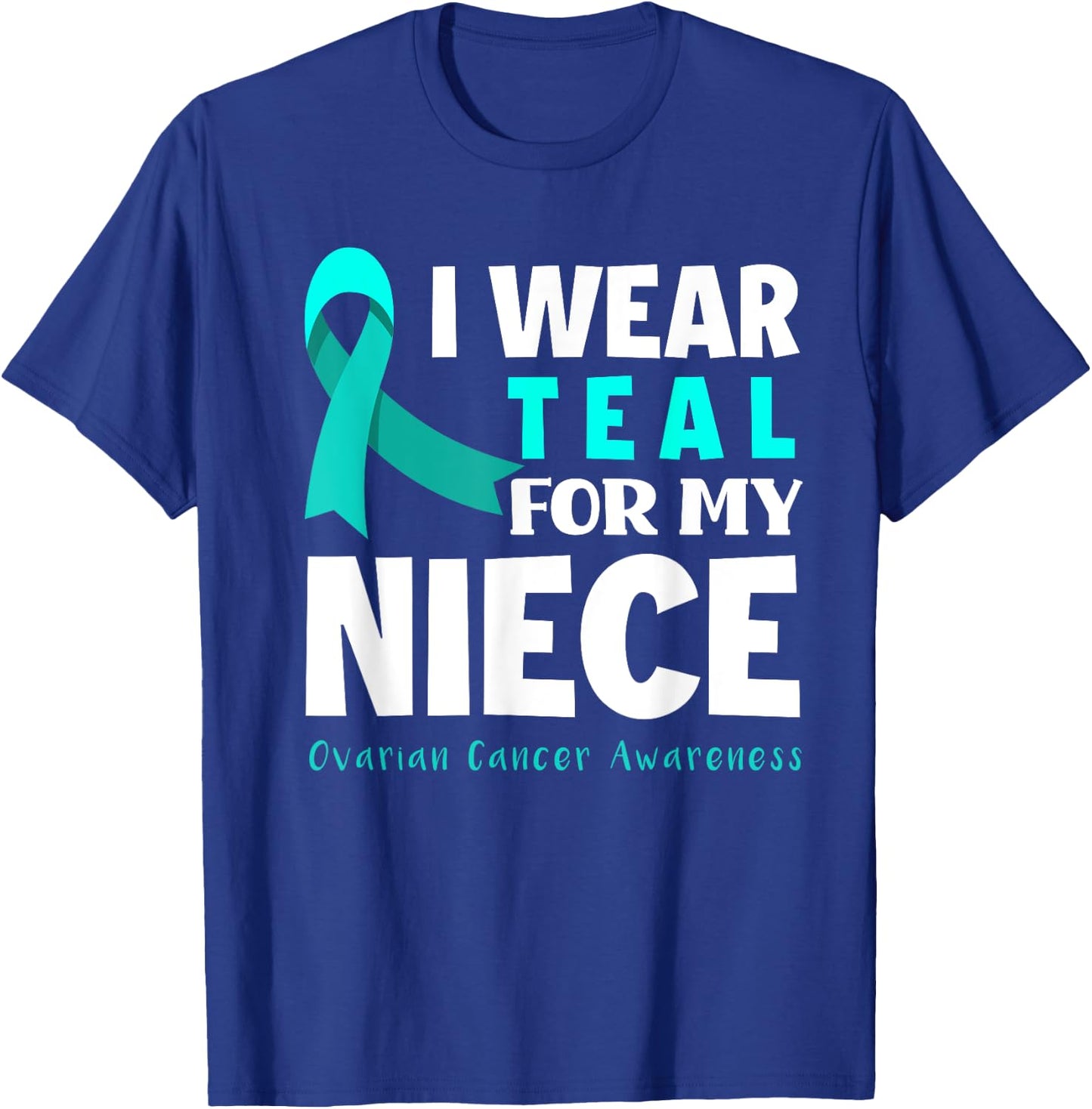 I Wear Teal For My Niece Support Ovarian Cancer Awareness T-Shirt - T-Shirt | Royal