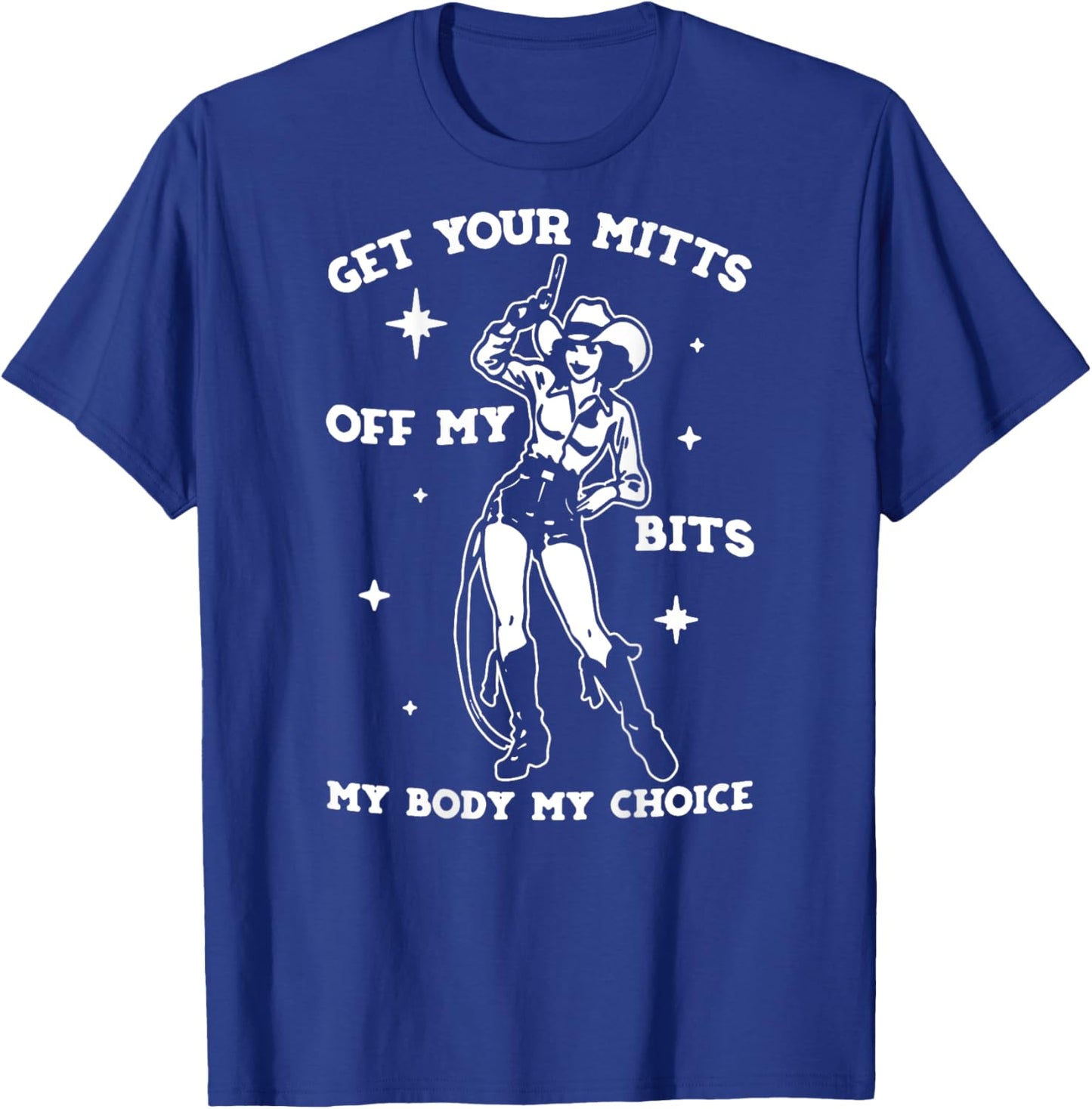 Get Your Mitts Off My Bits My Body My Choice - On Back T-Shirt - T-Shirt | Royal