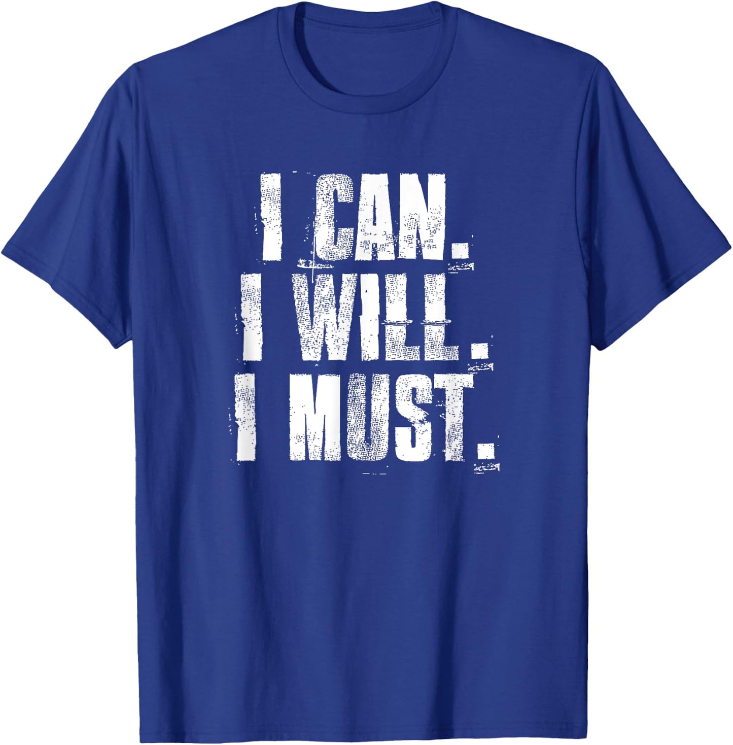 I Can. I Will. I Must. Motivational Gym Workout Fitness T-Shirt - T-Shirt | Royal