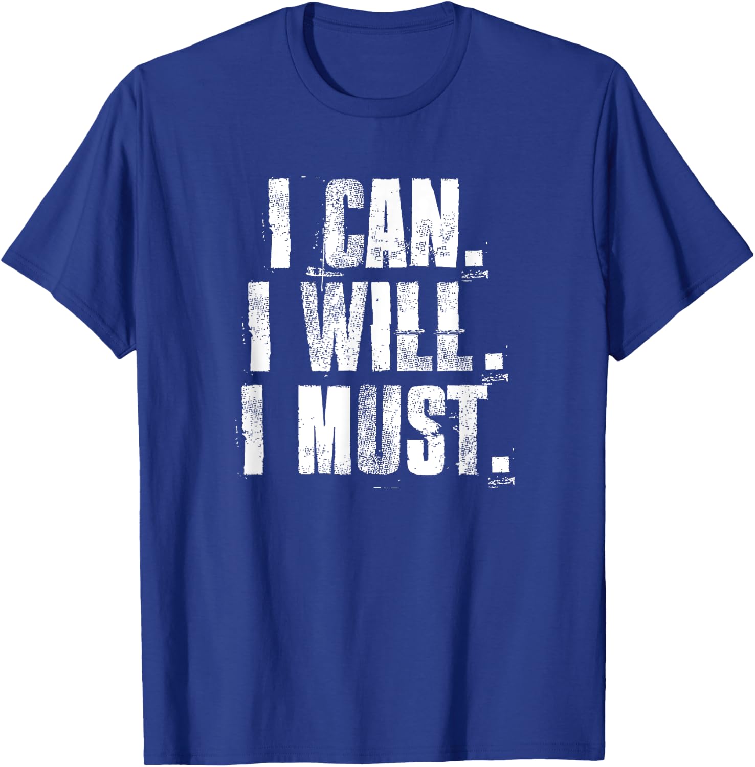 I Can. I Will. I Must. Motivational Gym Workout Fitness T-Shirt - T-Shirt | Royal
