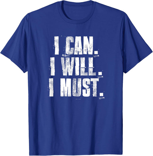 I Can. I Will. I Must. Motivational Gym Workout Fitness T-Shirt - T-Shirt | Royal