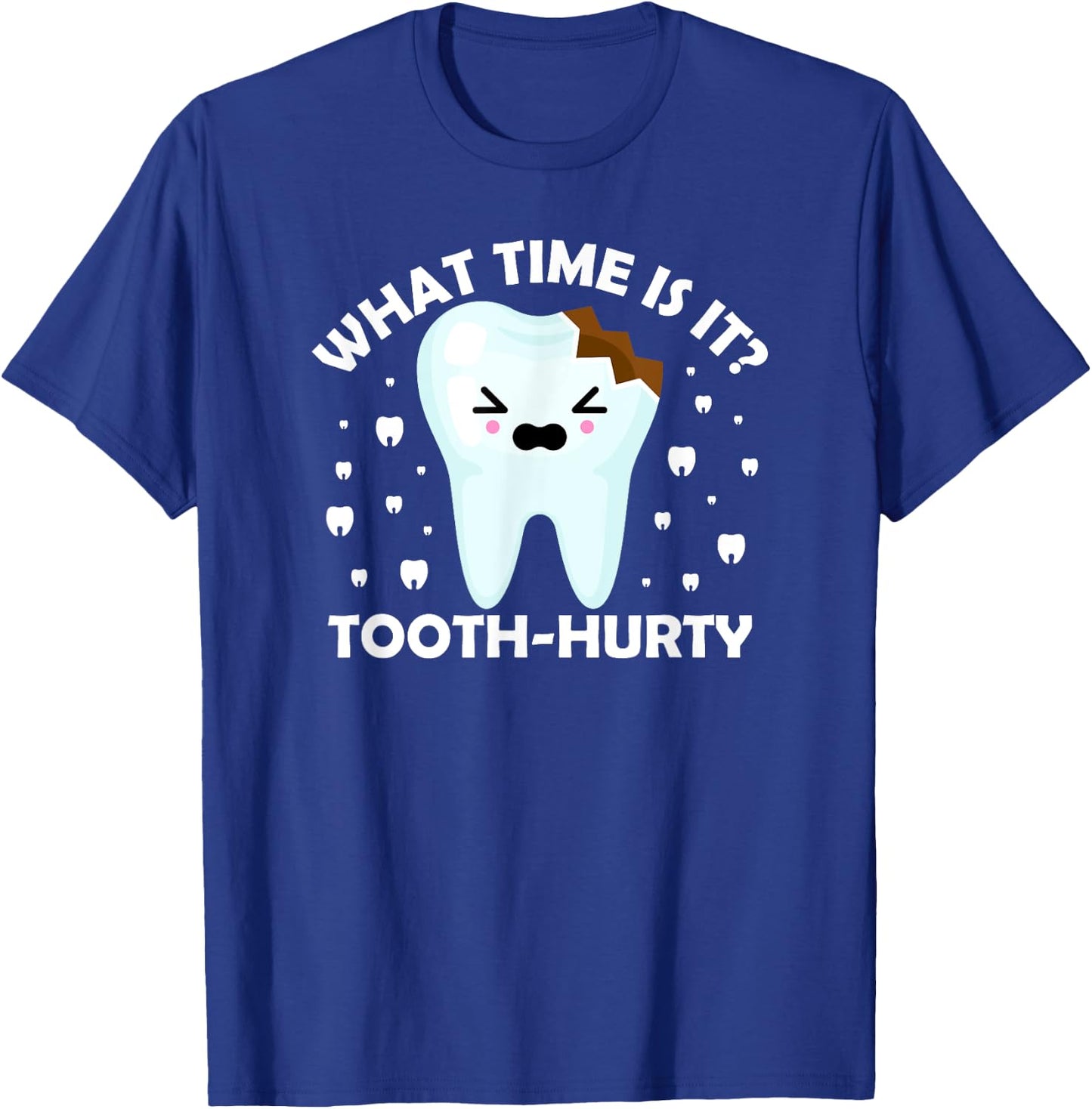 Dentist Dental Hygiene what time is it Tooth Hurty Joke T-Shirt - T-Shirt | Royal