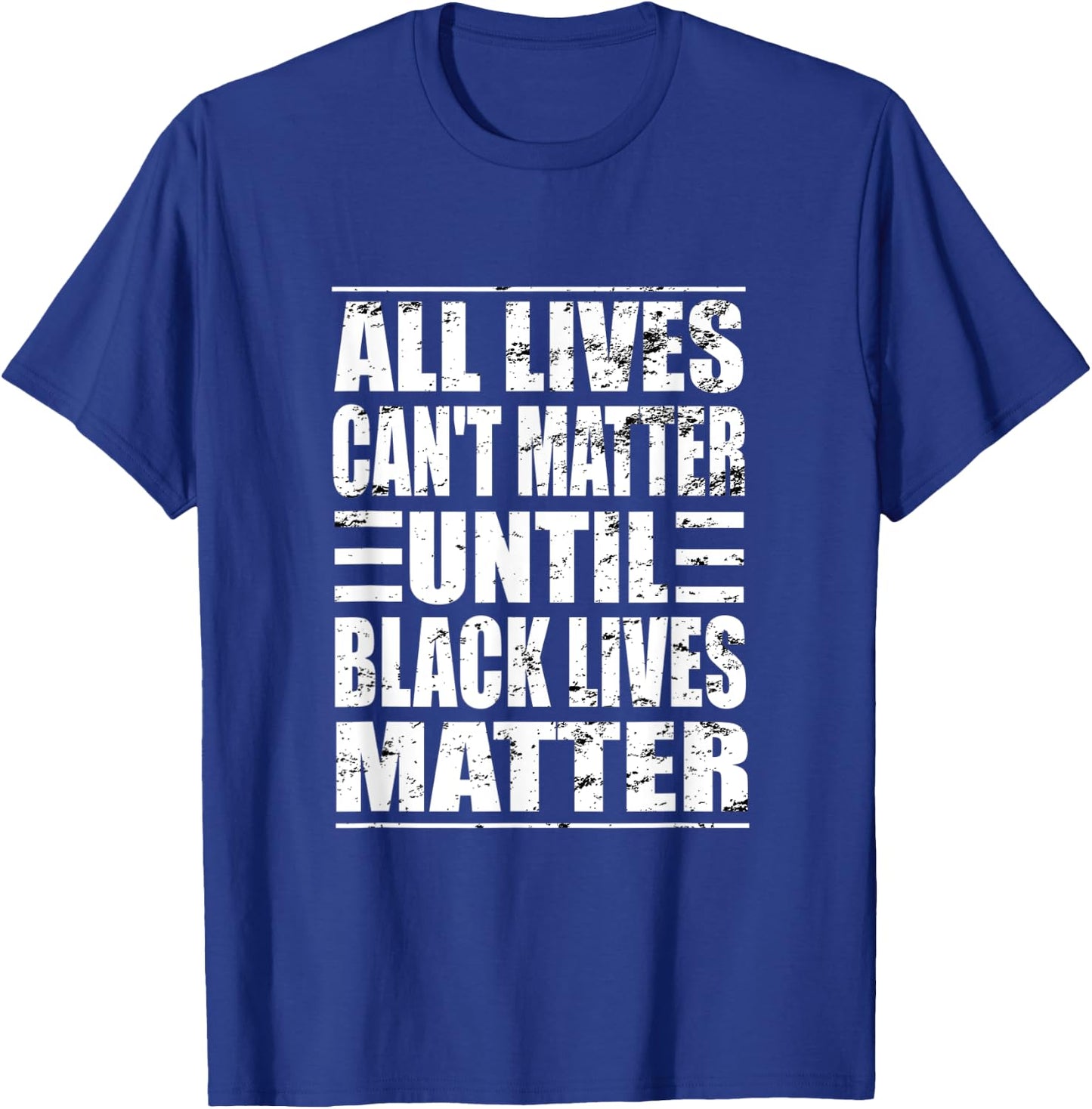 All Lives Can't Matter Until Black Lives Matter BLM T-Shirt - T-Shirt | Royal