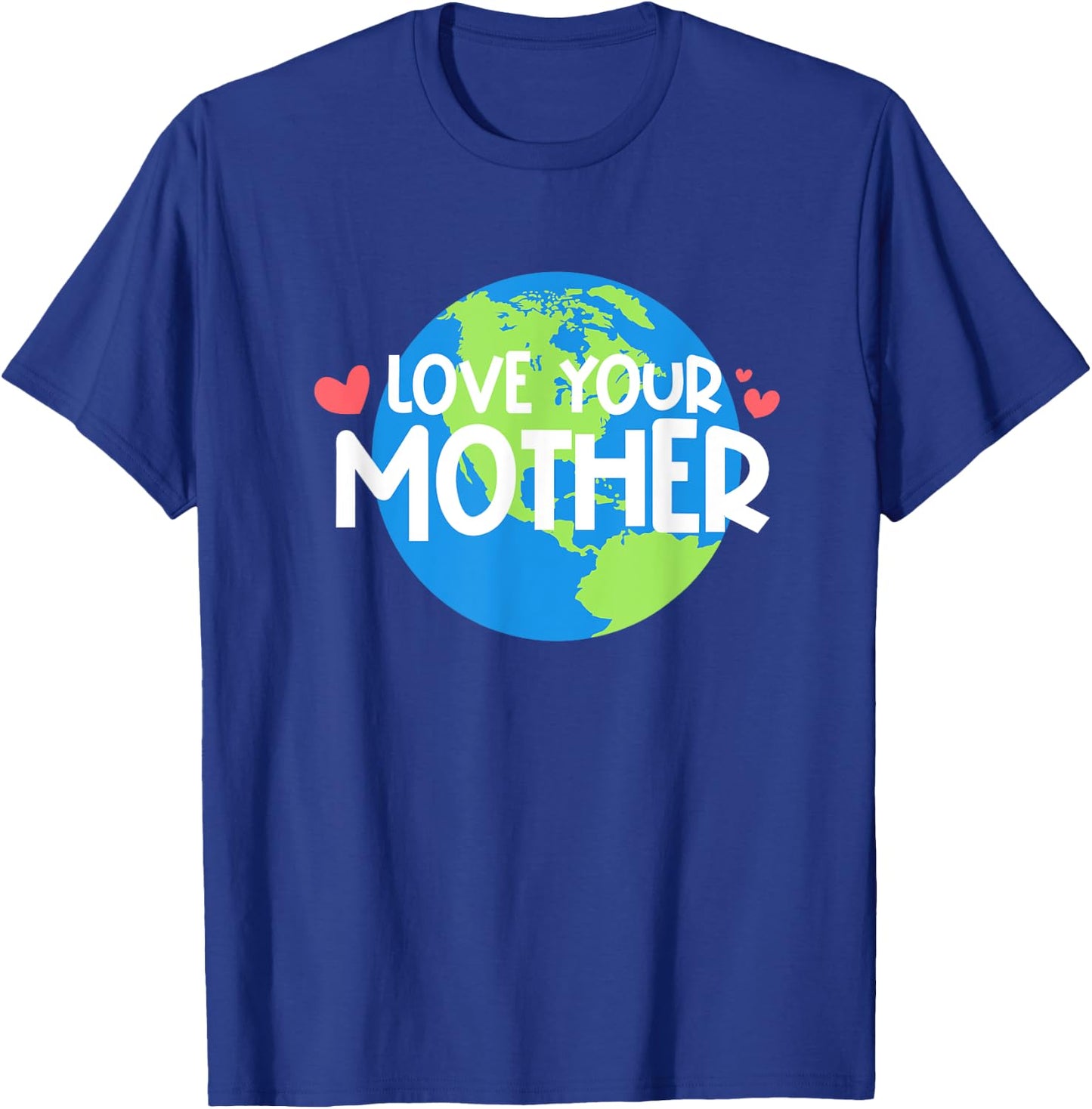 Love Your Mother Earth Day T-Shirt - T-Shirt | Royal