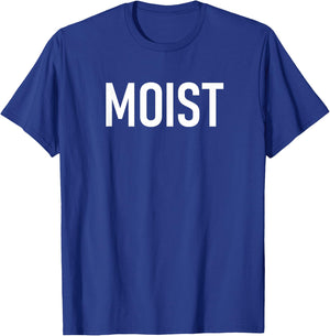 Moist, Funny, Jokes, Sarcastic Sayings T-Shirt - T-Shirt | Royal