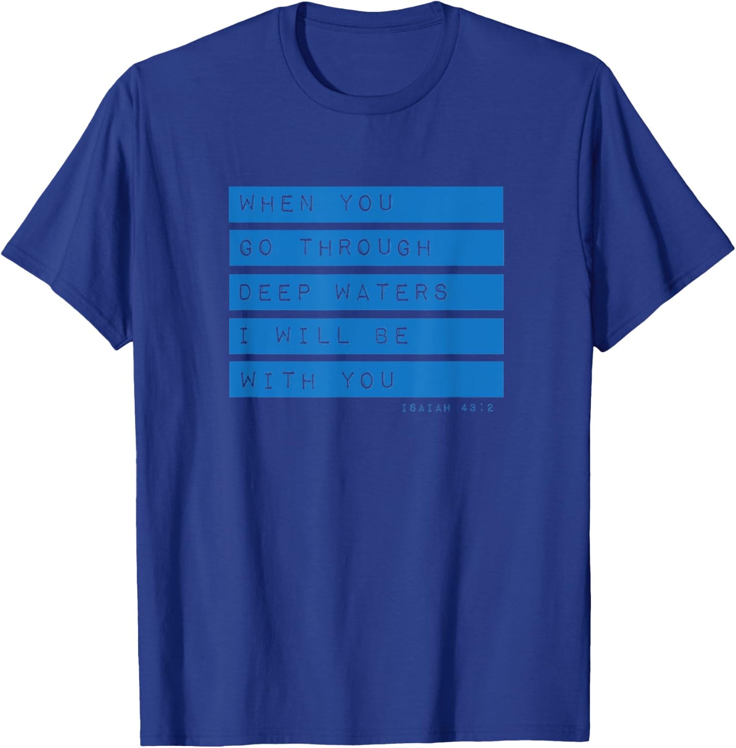 Go Through Deep Waters Religious Christian Isaiah 43:2 Bible T-Shirt - T-Shirt | Royal