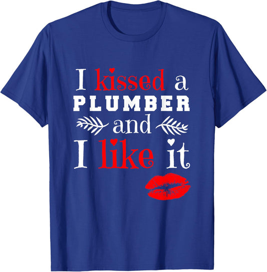 Plumber T Shirt - I Kissed A Plumber And Like It T-Shirt - T-Shirt | Royal