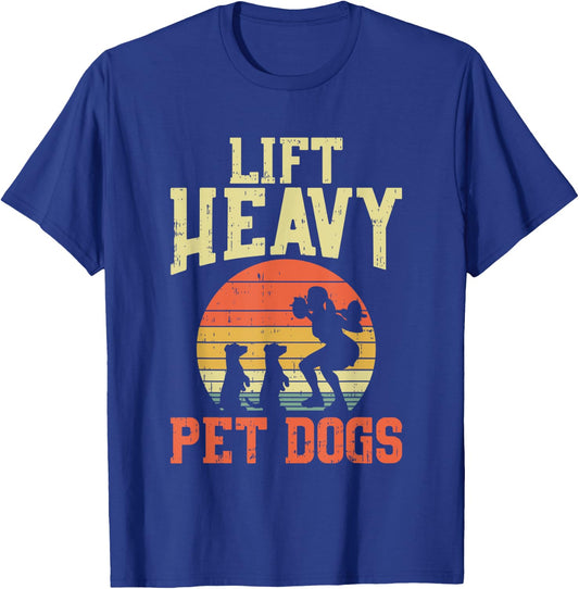 Weightlifting Gifts - Lift heavy pet dogs T-Shirt - T-Shirt | Royal