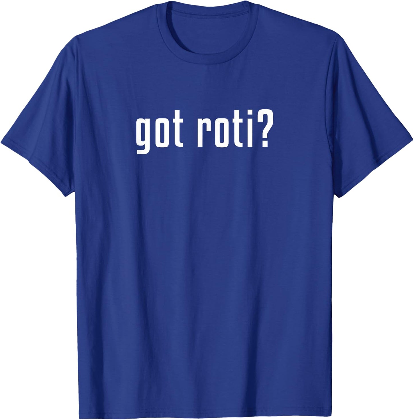 Got roti? T-Shirt - T-Shirt | Royal
