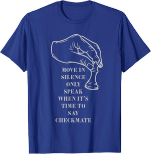 Move in Silence Only Speak When It's Time to Say Checkmate T-Shirt - T-Shirt | Royal
