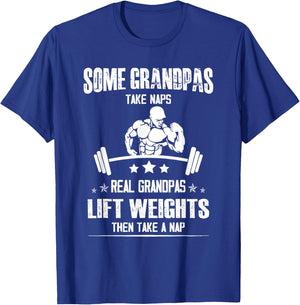 Lifting Some grandpas take Naps, Real Grandpas Lift Weights T-Shirt - T-Shirt | Royal