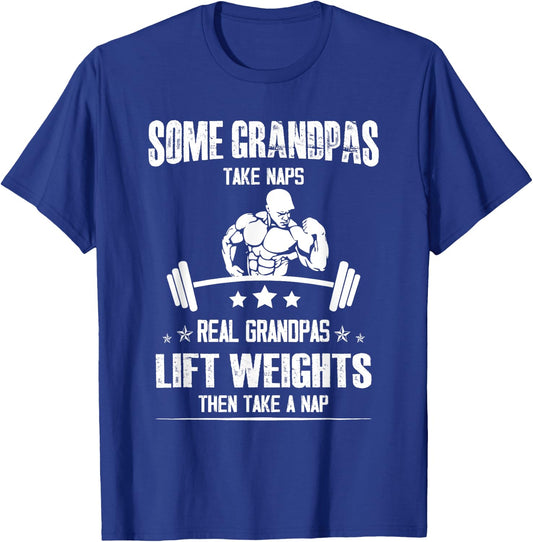 Lifting Some grandpas take Naps, Real Grandpas Lift Weights T-Shirt - T-Shirt | Royal