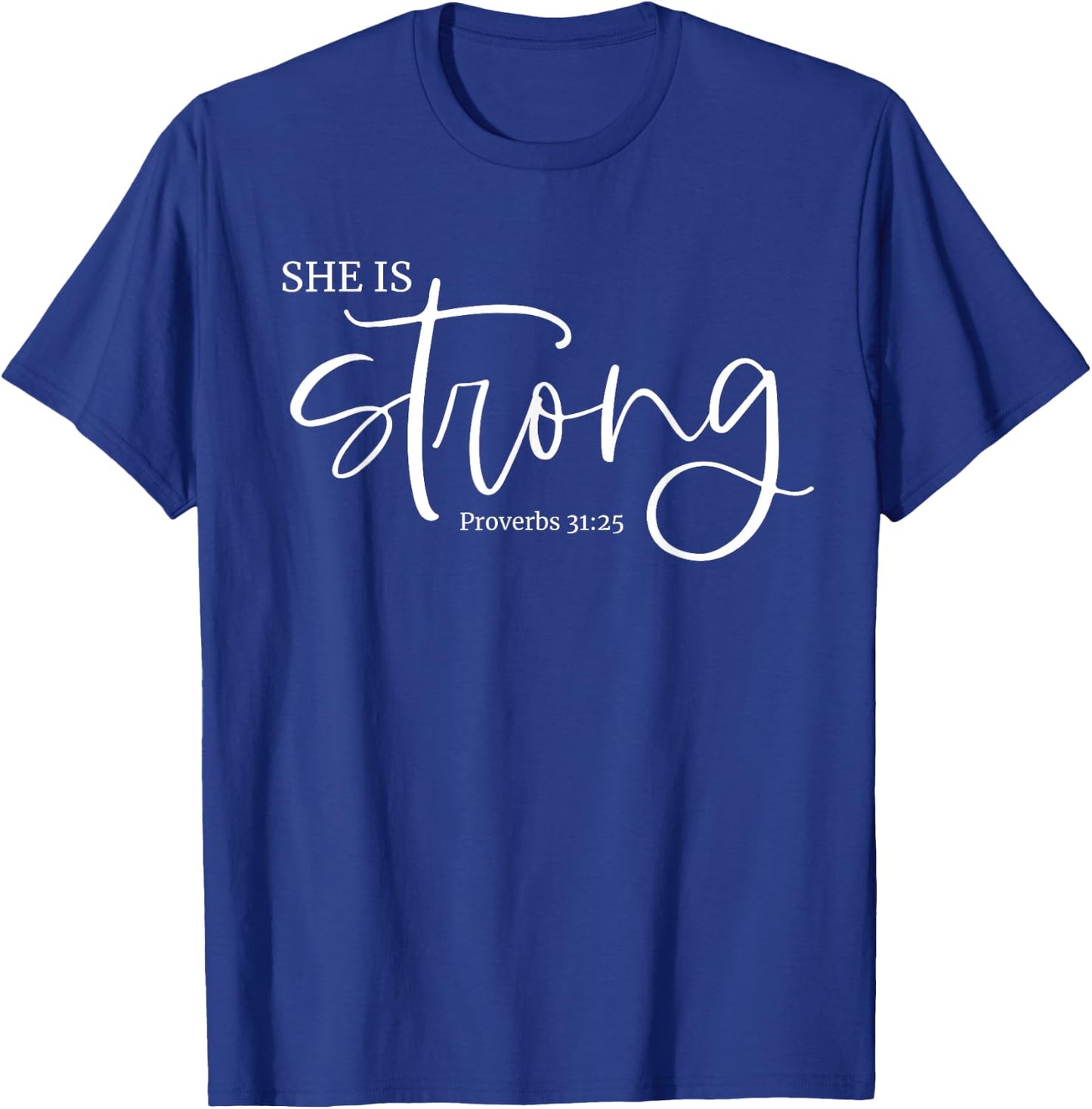 She is Strong Proverbs 31:25 Christian Fierce Women Design T-Shirt - T-Shirt | Royal