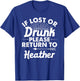 If Lost Or Drunk Please Return To HEATHER Gift Name Women T-Shirt - T-Shirt | Royal