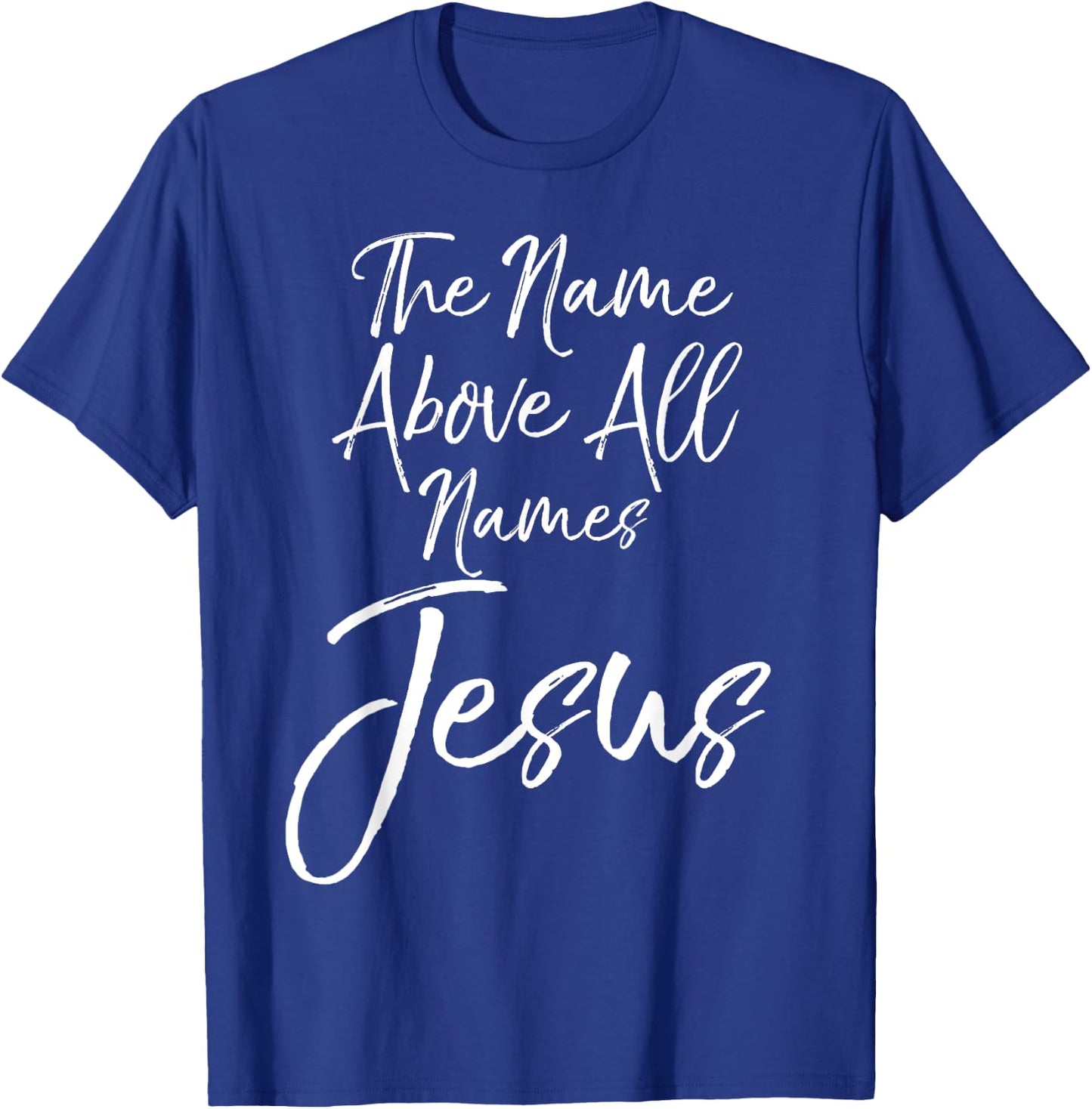 Christian Quote Gift Worship The Name Above All Names Jesus T-Shirt - T-Shirt | Royal