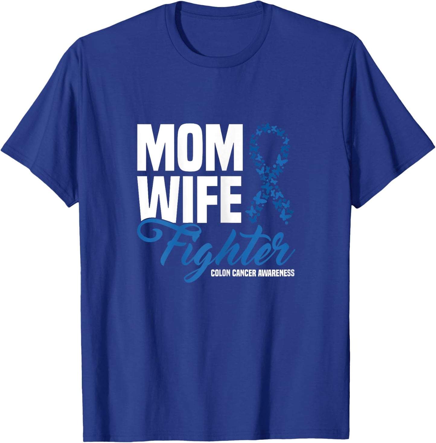 Mom Wife Fighter Blue Ribbon Colon Cancer Awareness T-Shirt - T-Shirt | Royal