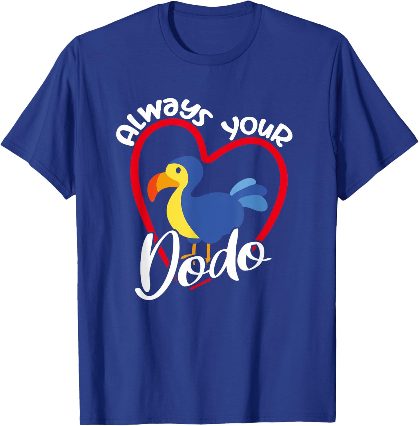 Always Your Dodo | I love You Dodo | Funny Birdlover Birdees T-Shirt - T-Shirt | Royal