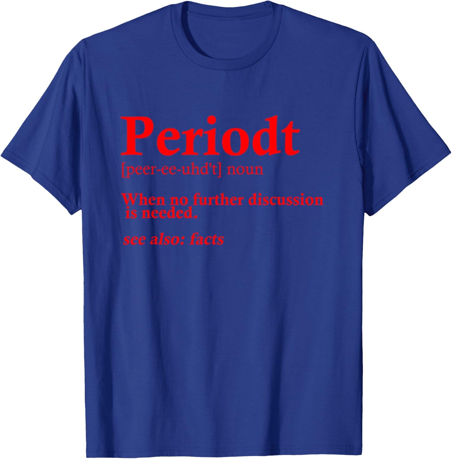 Funny Periodt Gift Women Cool Periodt Slang Meaning T-Shirt - T-Shirt | Royal
