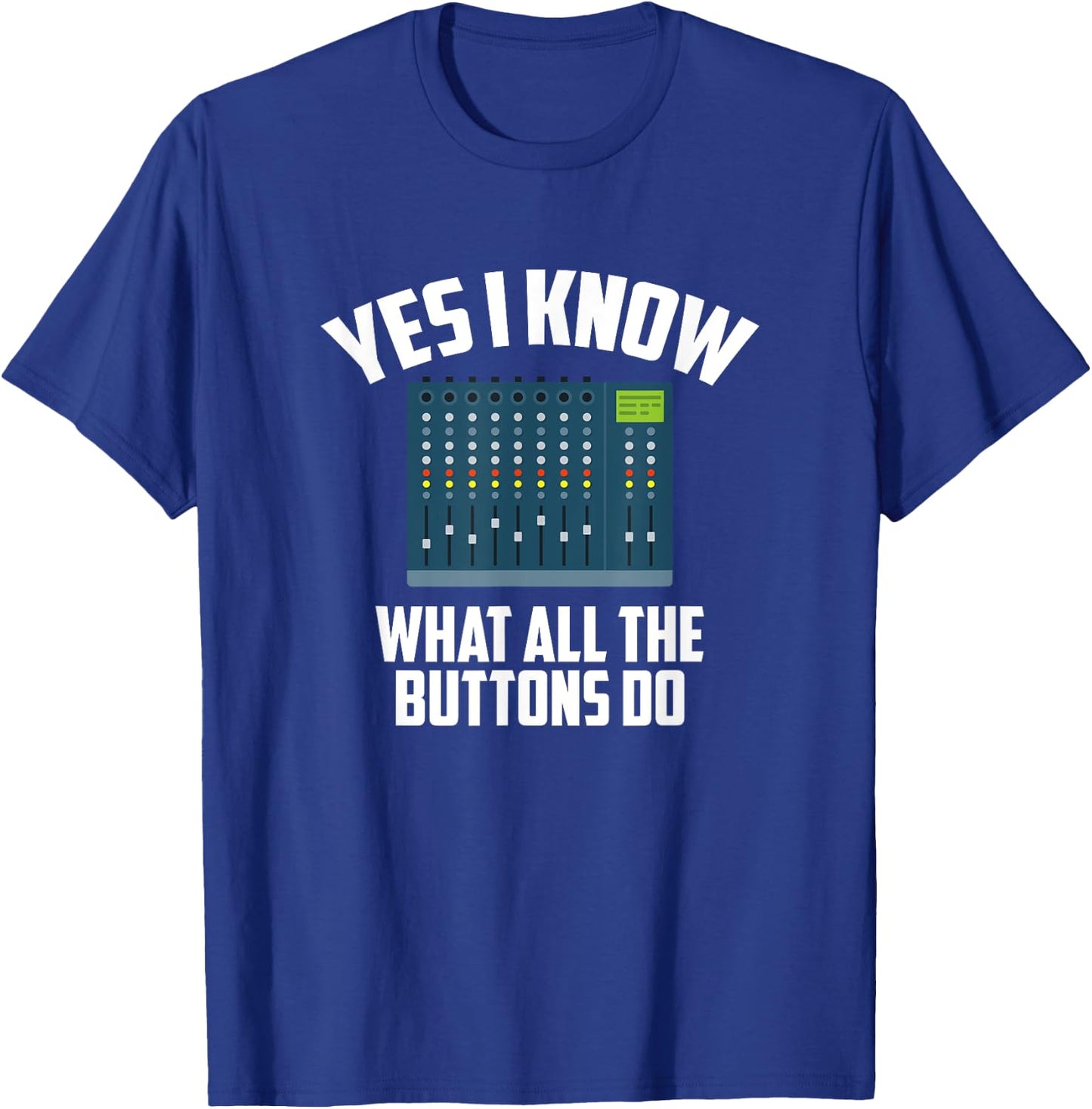 Yes I Know What All The Buttons Do, Audio Engineer T-Shirt - T-Shirt | Royal