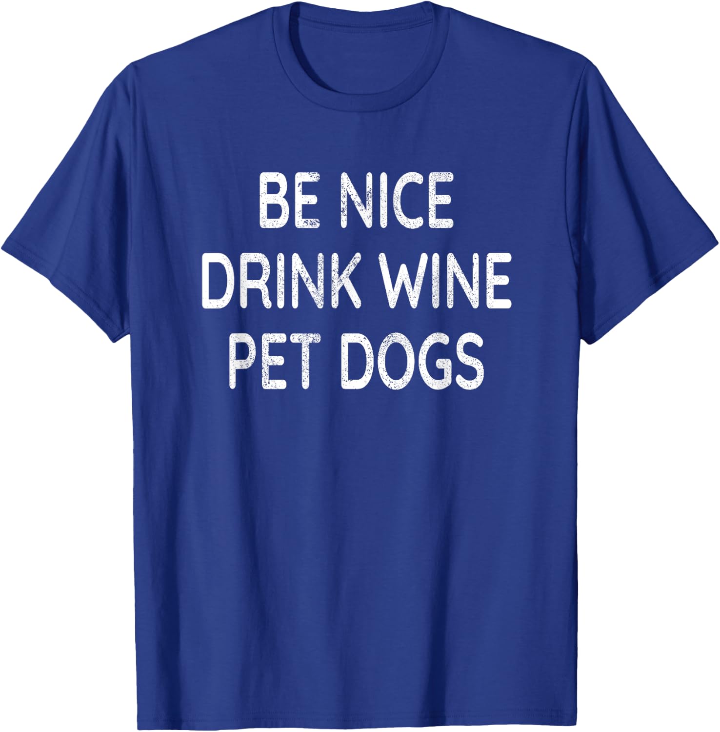 Be Nice Drink Wine Pet Dogs Funny Wine Dog Lover Quote T-Shirt - T-Shirt | Royal