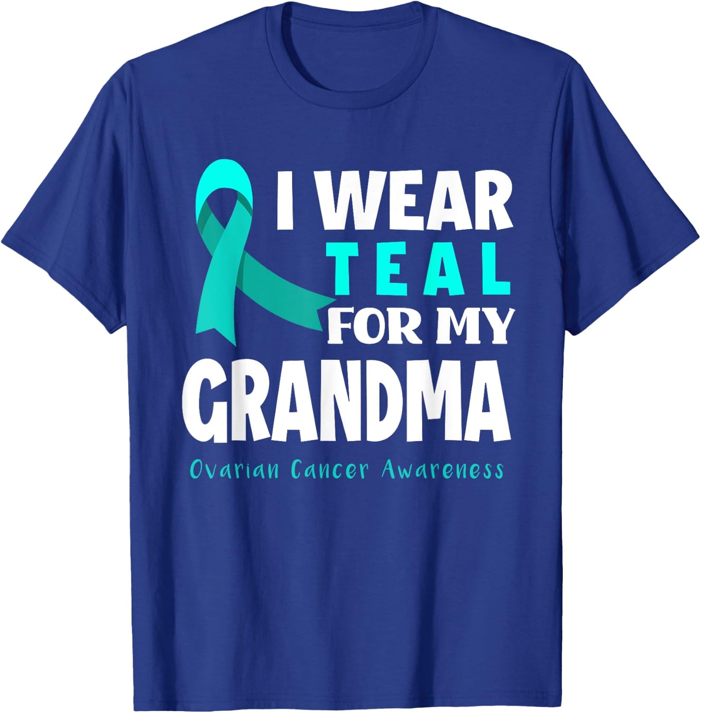 I Wear Teal For My Grandma Support Ovarian Cancer Awareness T-Shirt - T-Shirt | Royal