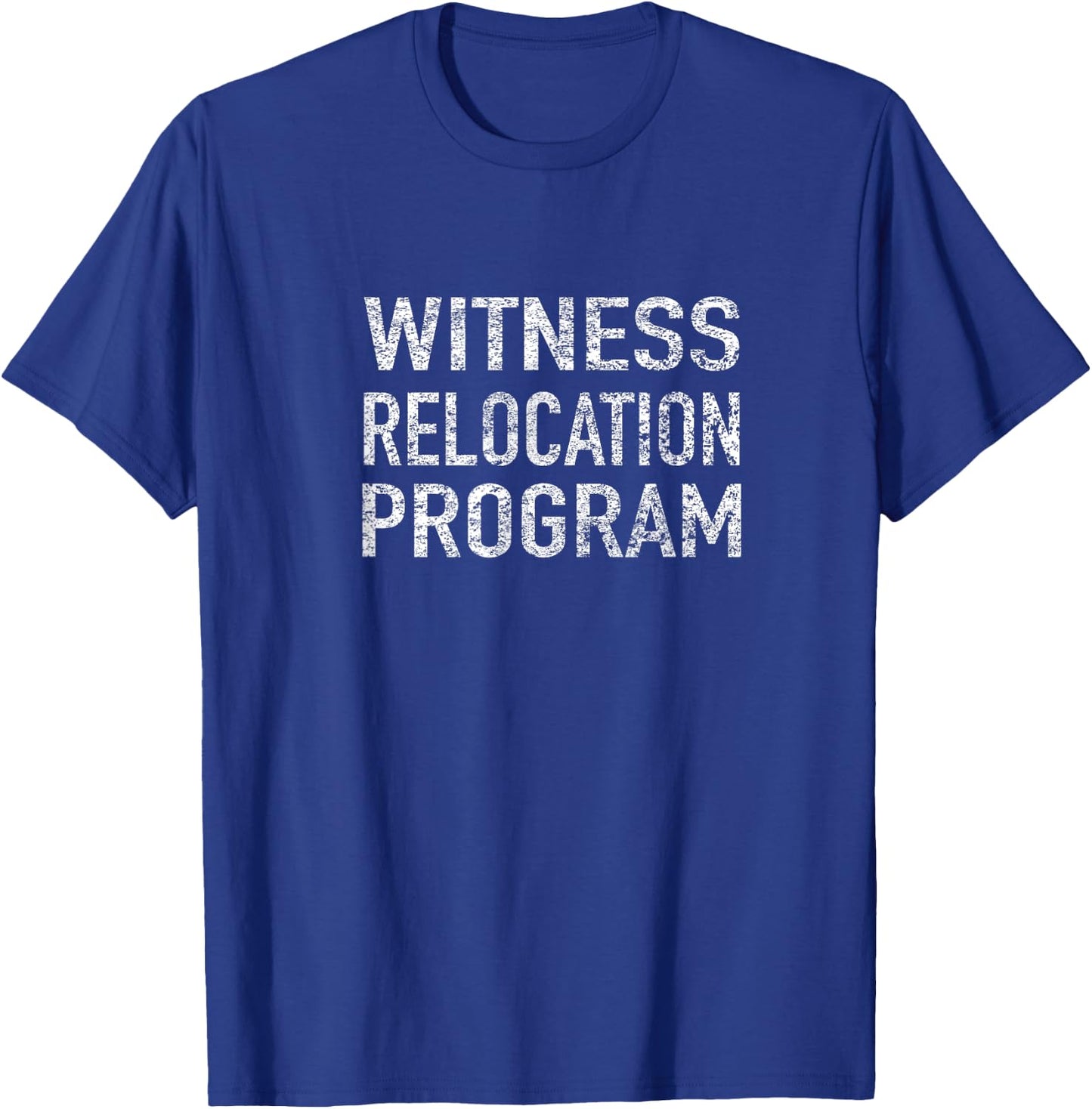 Witness Relocation Program T-Shirt - T-Shirt | Royal