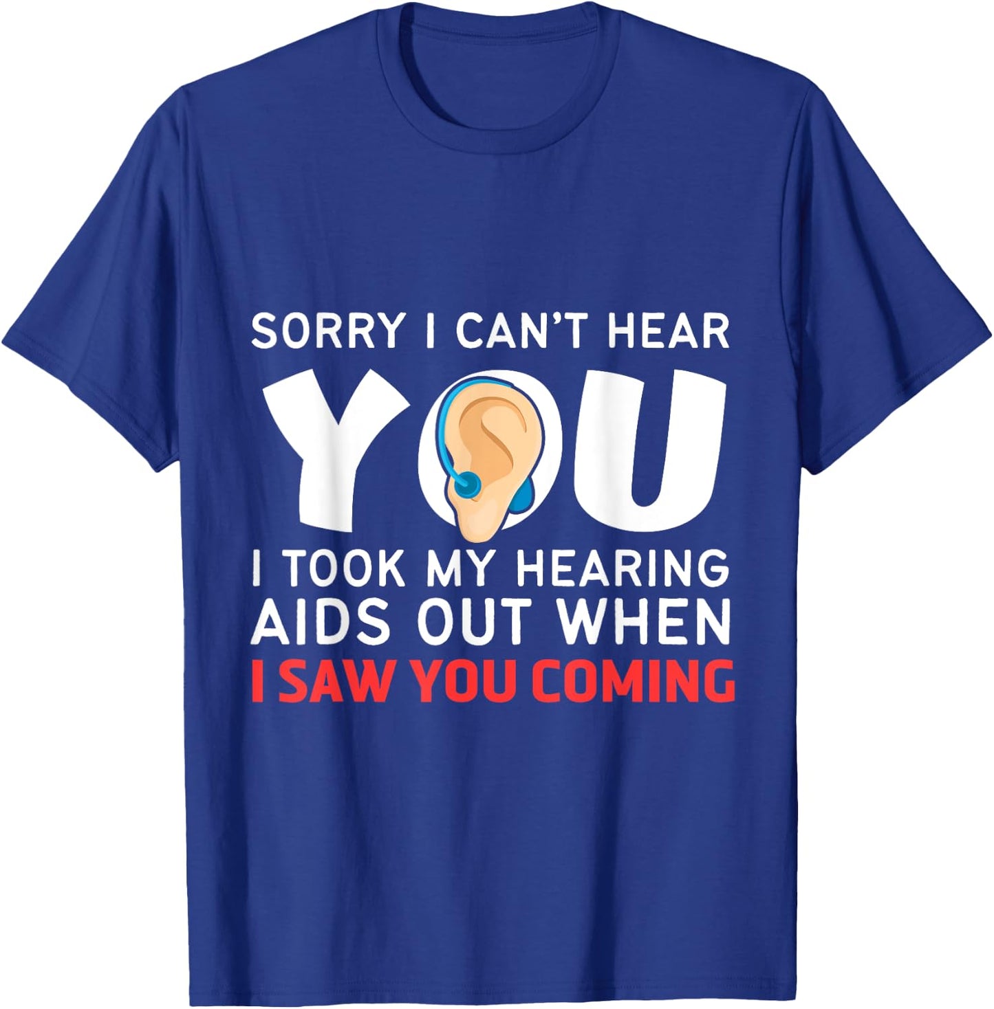 Funny and Humorous Medicine Apparel Sorry I Can't Hear You Hearing Aids T-Shirt - T-Shirt | Royal