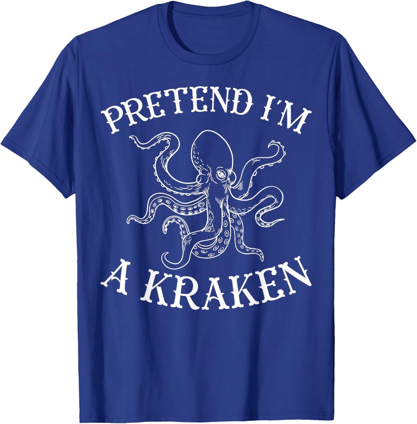 Pretend I'm A Kraken Octopus T-Shirt - T-Shirt | Royal