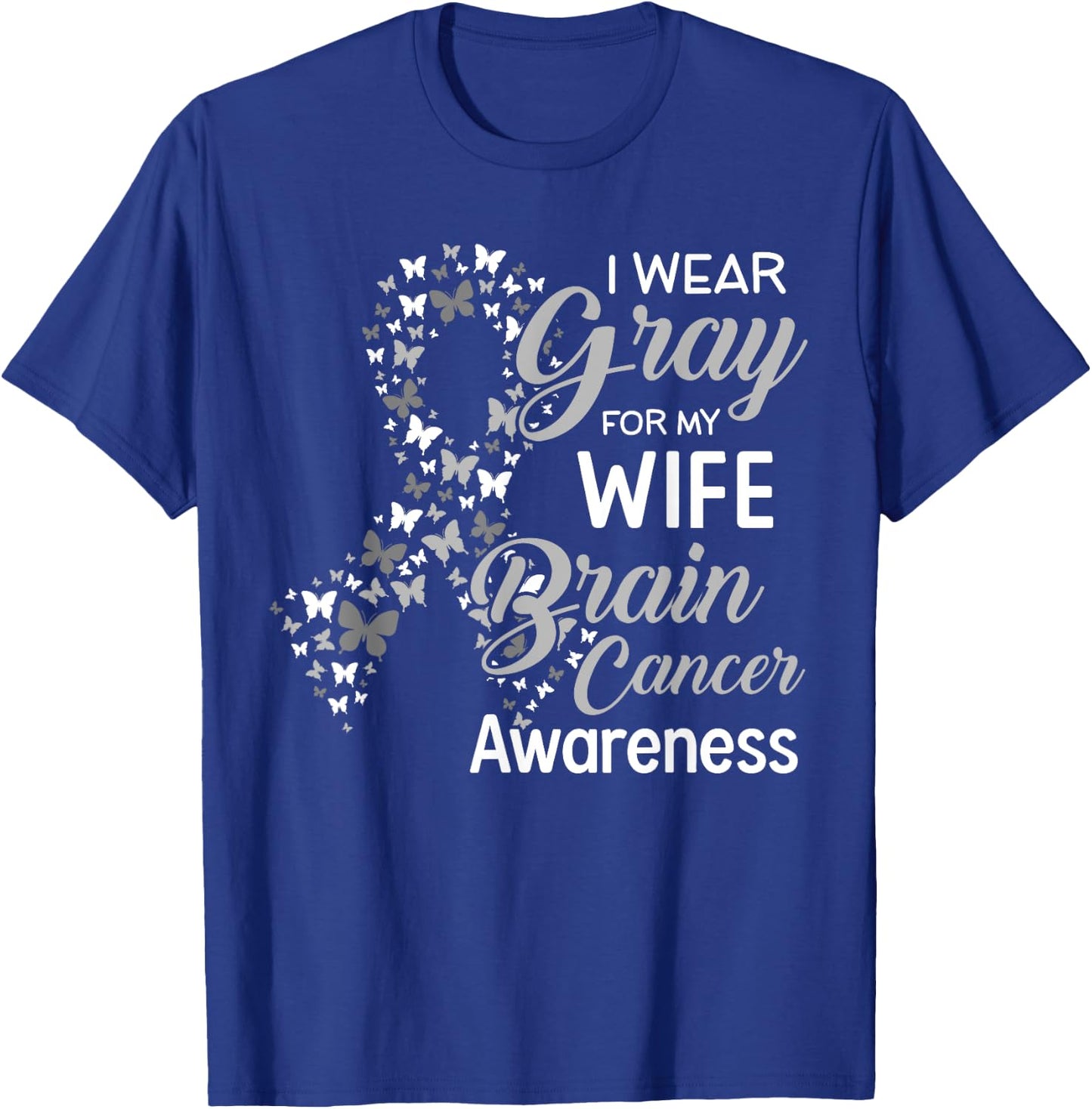 I wear Gray for my Wife Brain Cancer Awareness T-Shirt - T-Shirt | Royal
