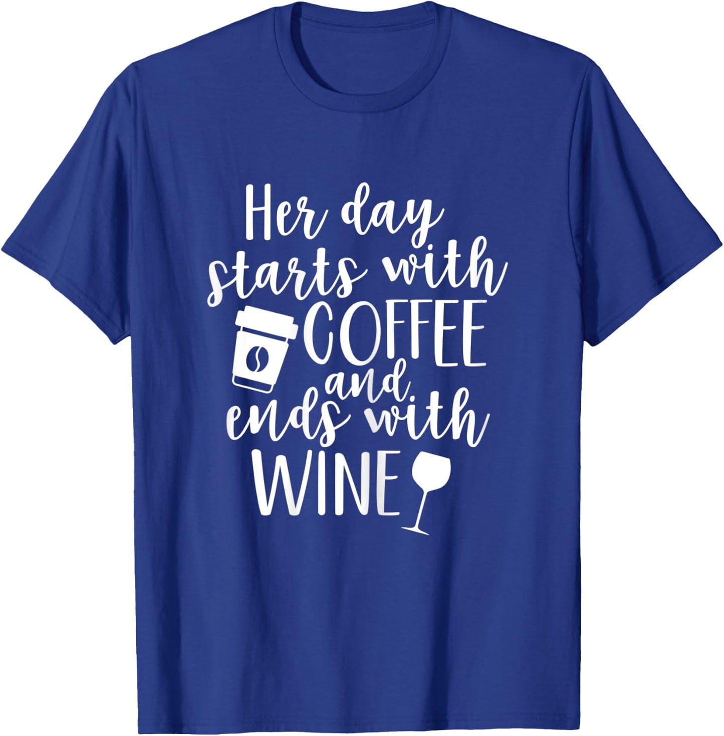 Her Day Starts With Coffee And Ends With Wine T-Shirt - T-Shirt | Royal