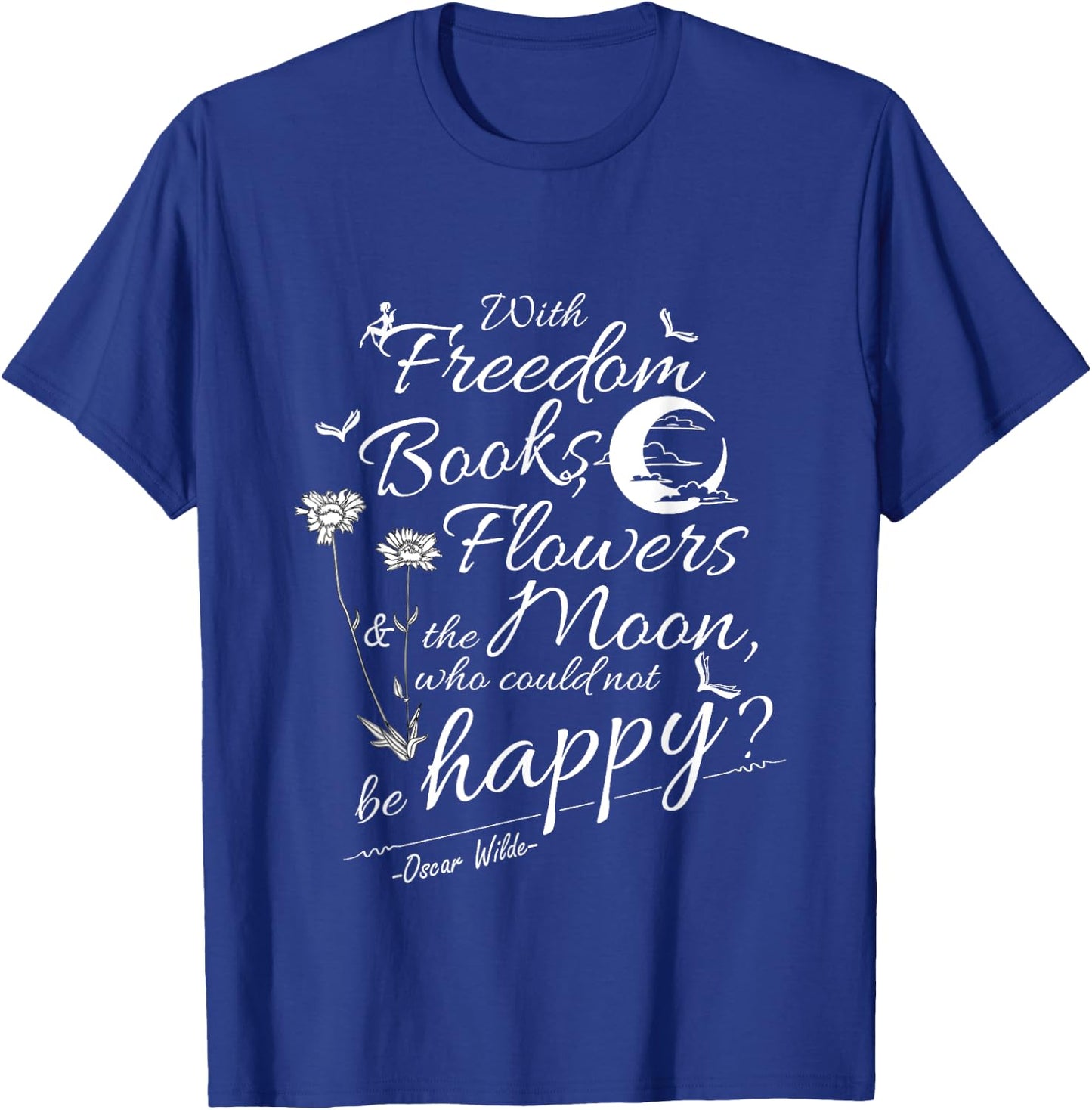 Oscar Wilde Quote Freedom, Flowers, Books, Moon T-Shirt - T-Shirt | Royal