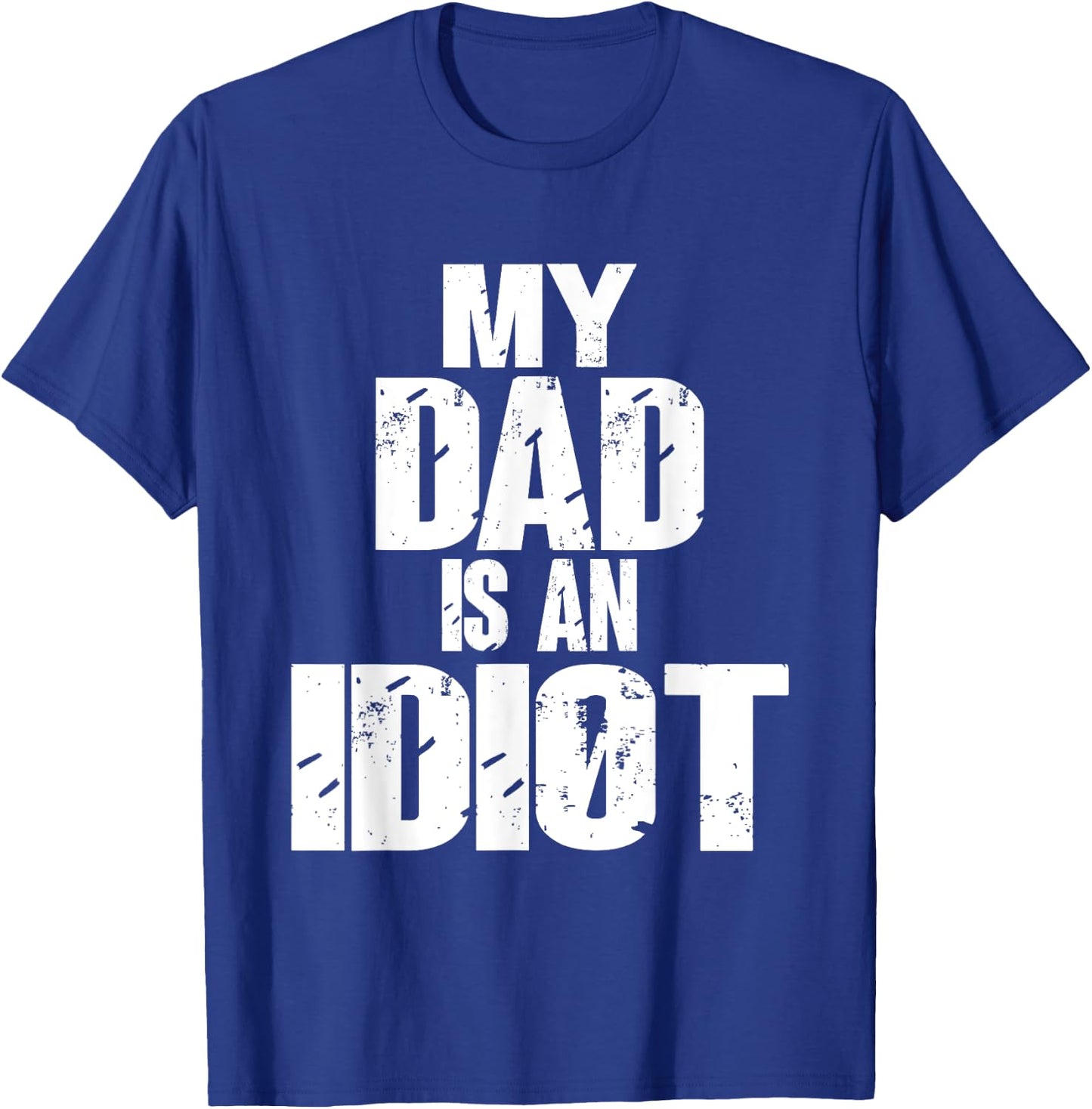 Funny My Dad is an Idiot Sarcastic Father Gift T-Shirt - T-Shirt | Royal