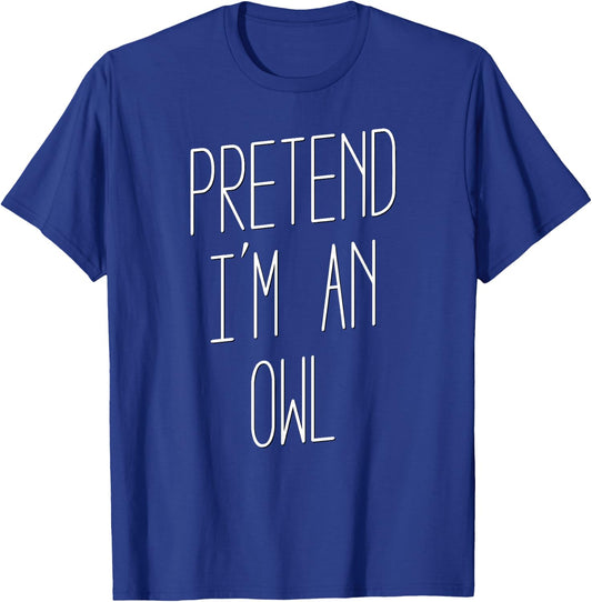 Pretend I'm an Owl - Costume Halloween T-Shirt - T-Shirt | Royal