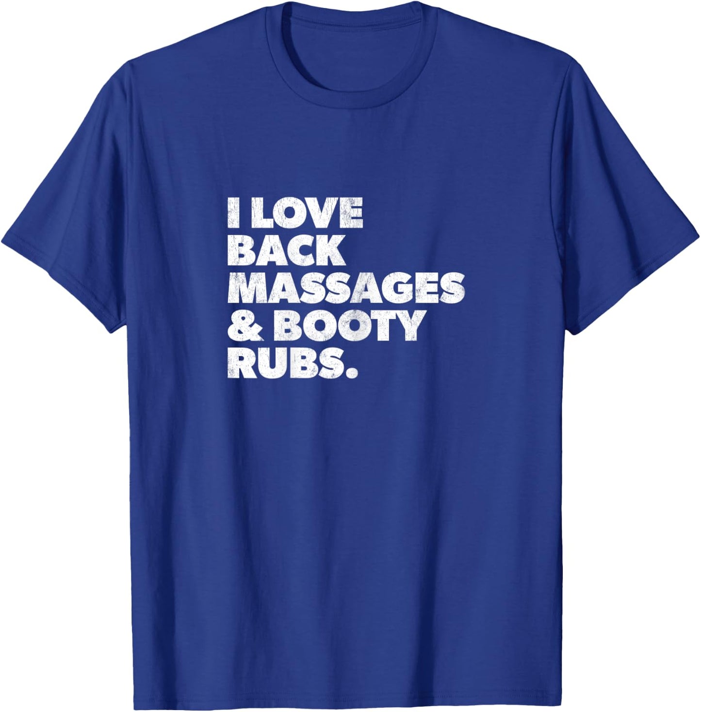 Humorous I Love Back Massages and Booty Rubs T-Shirt - T-Shirt | Royal