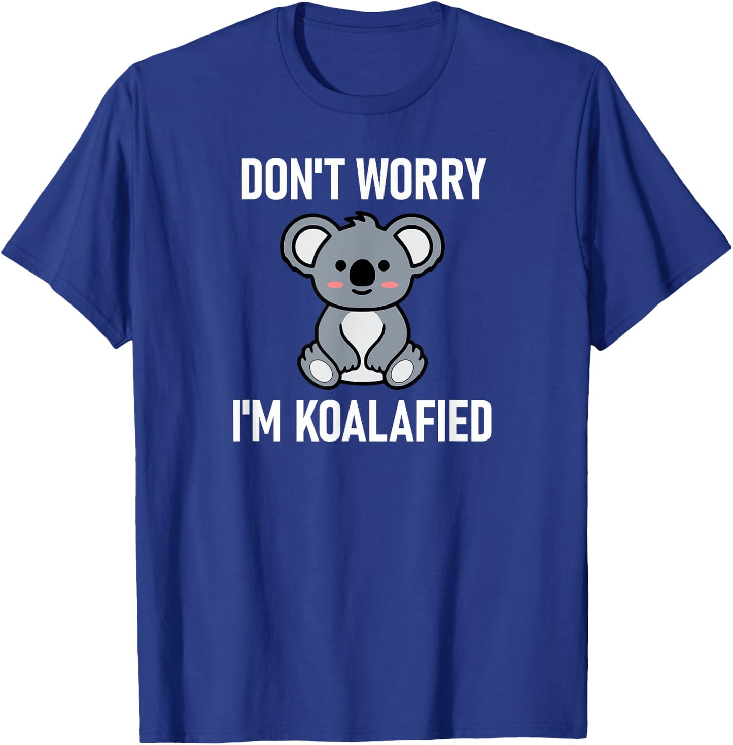 Don't Worry I'm Koalafied, Funny, Jokes, Sarcastic Sayings. T-Shirt - T-Shirt | Royal
