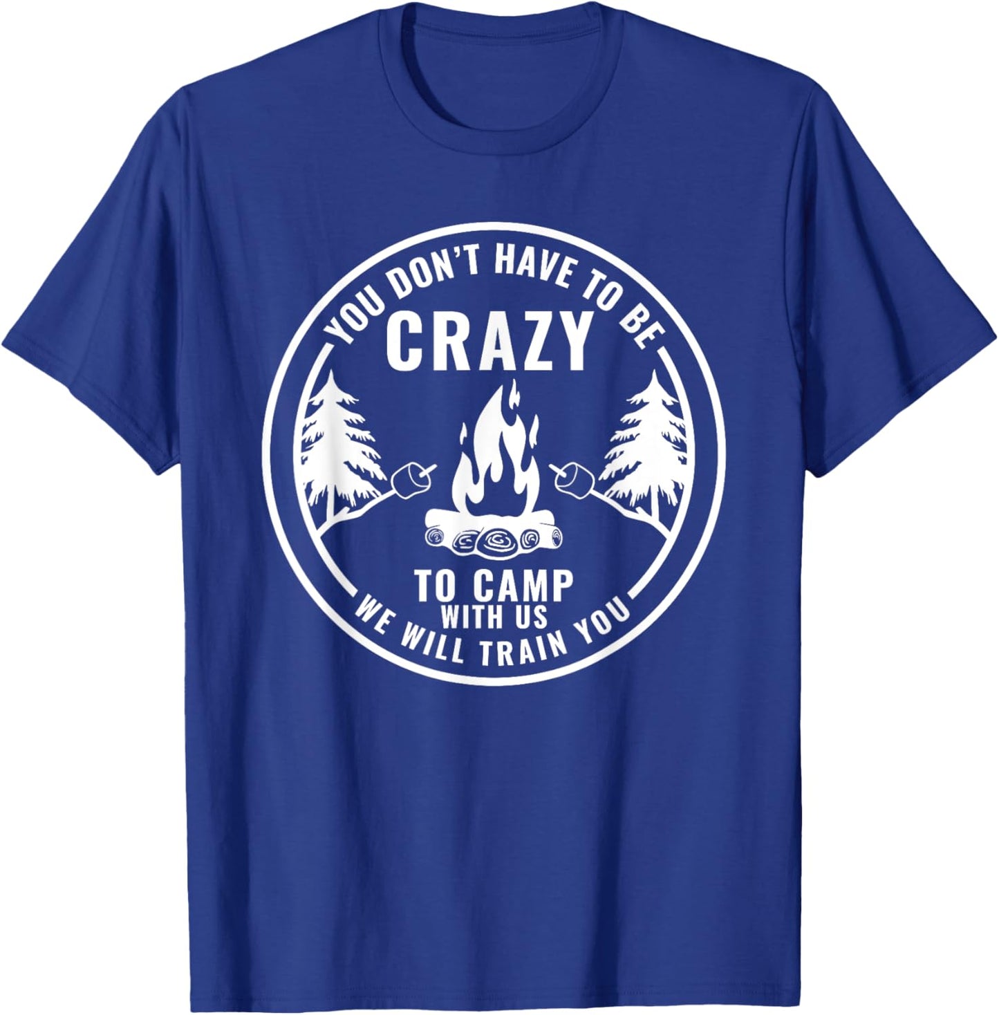 You Don't Have To Be Crazy To Camp With Us Summer Camping Men Women Girls Kids T-Shirt - T-Shirt | Royal