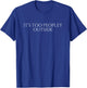 It's Too Peopley Outside Introvert T-Shirt - T-Shirt | Royal