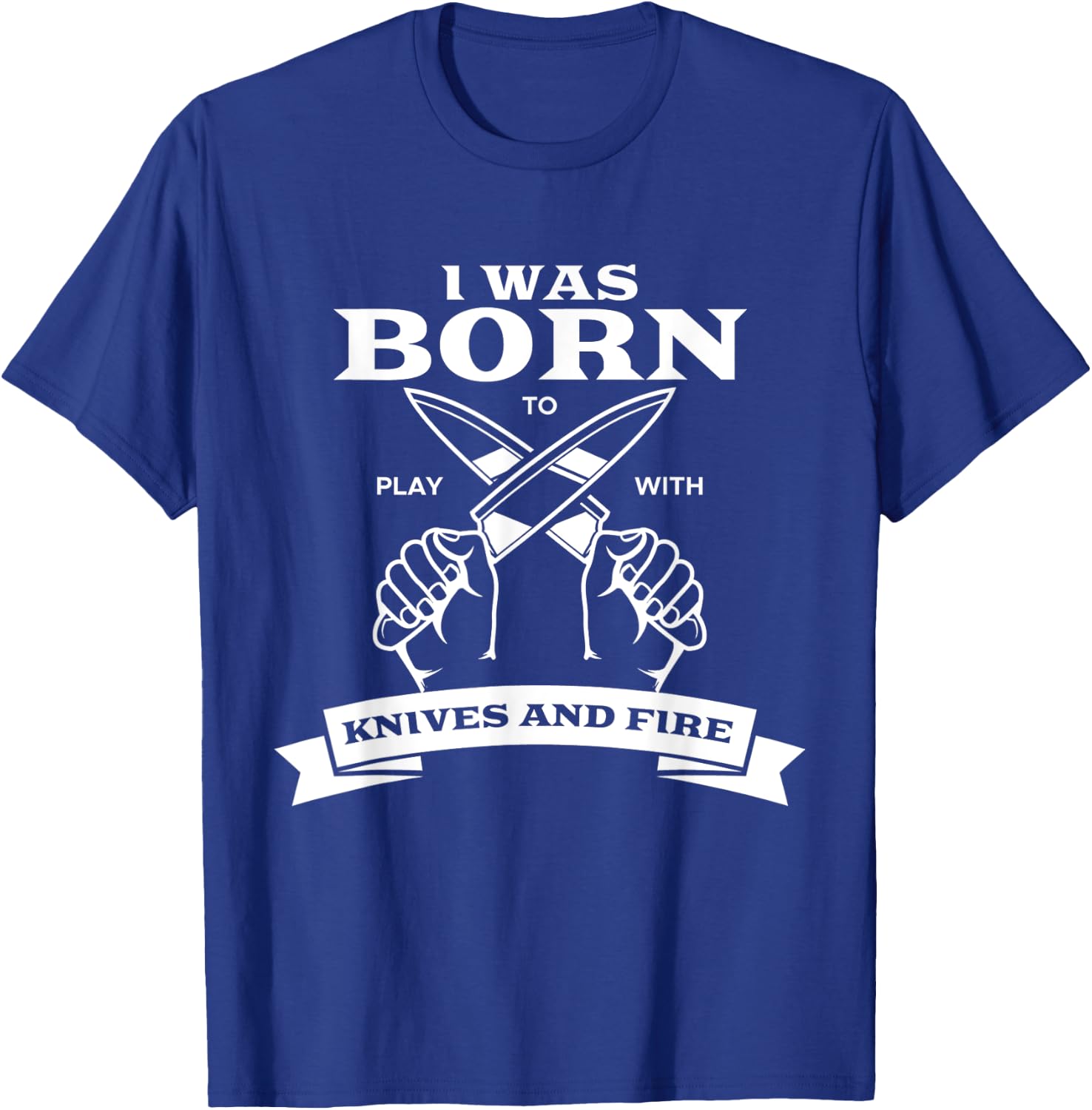 Chef I Was Born To Play With Knives Fire Cook Chef Cooking T-Shirt - T-Shirt | Royal