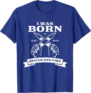 Chef I Was Born To Play With Knives Fire Cook Chef Cooking T-Shirt - T-Shirt | Royal