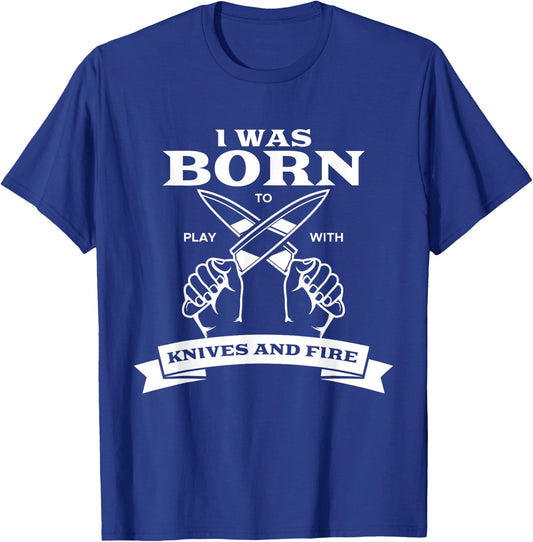 Chef I Was Born To Play With Knives Fire Cook Chef Cooking T-Shirt - T-Shirt | Royal
